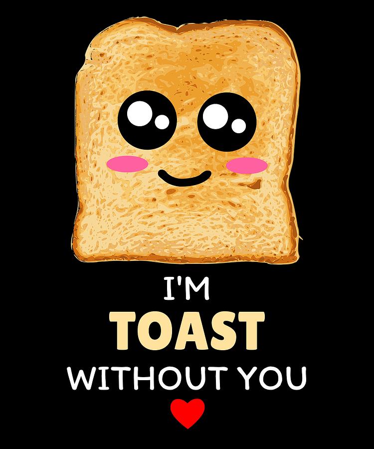 Im Toast Without You Cute Toast Pun Digital Art by DogBoo - Fine Art ...