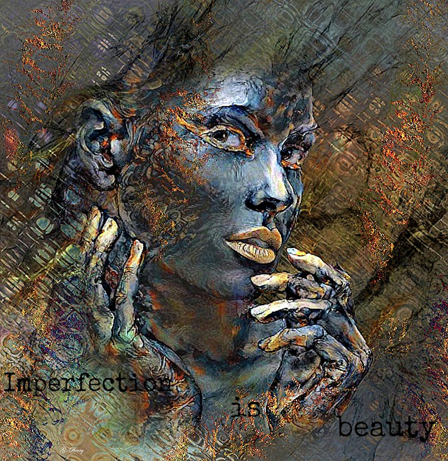 IMPERFECTION IS BEAUTY by G Berry IMPERFECTION IS BEAUTY by G Berry