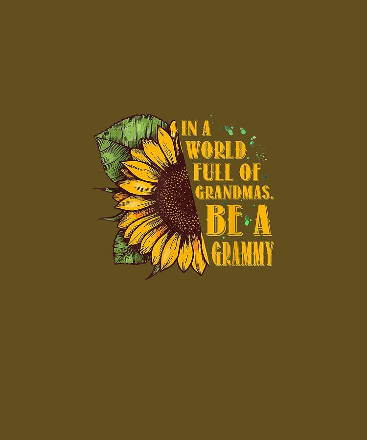 Gifts For Grammy In A World Full Of Grandmas Be A Grammy T-Shirt Grammy Sunflower Tee Grammy Gift Shirt Grandma Tee