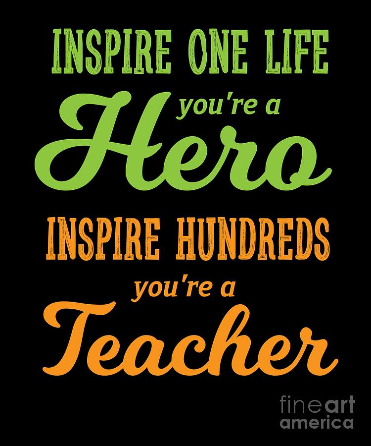 Inspire Hundreds You Are A Teacher Awesome Digital Art by Thomas Larch