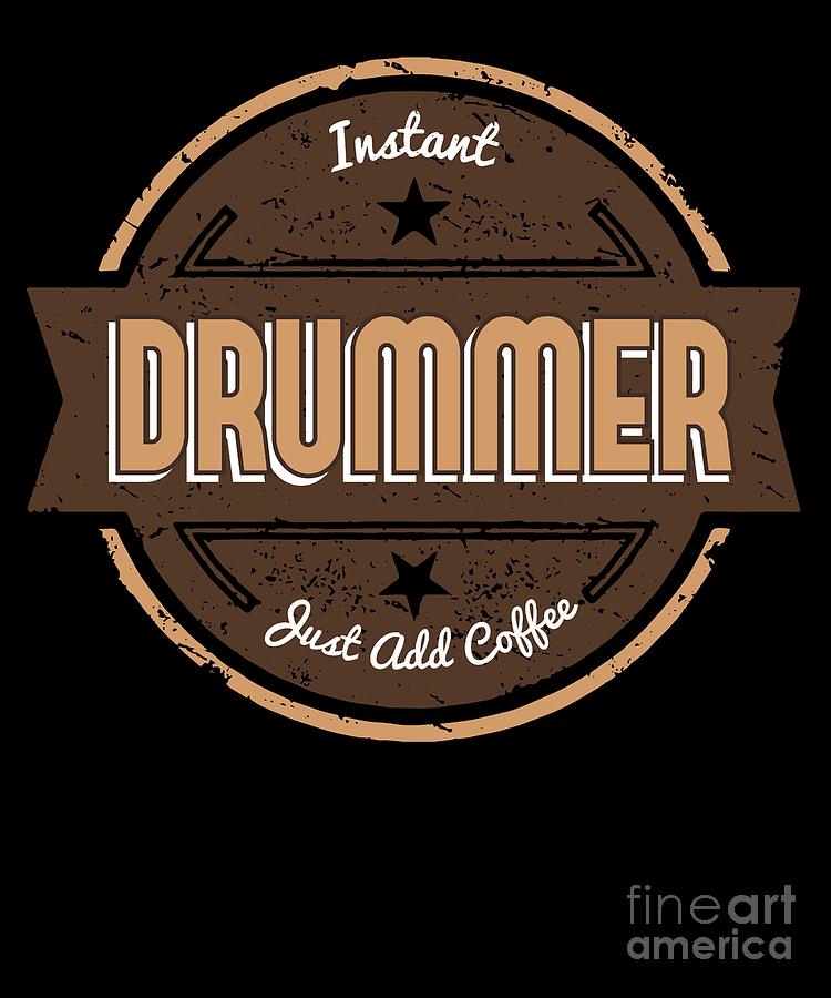 Instant Drummer Just Add Coffee Shirt Funny Gift Ideas By Martin Hicks