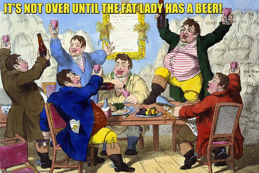 Its Not Over Til the Fat Lady Has Beer! Painting by Wilbur Pierce