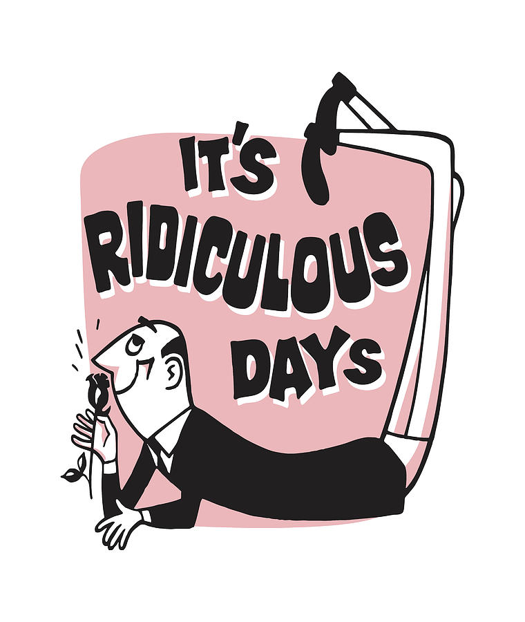 Typography Drawing - Its Ridiculous Days by CSA Images
