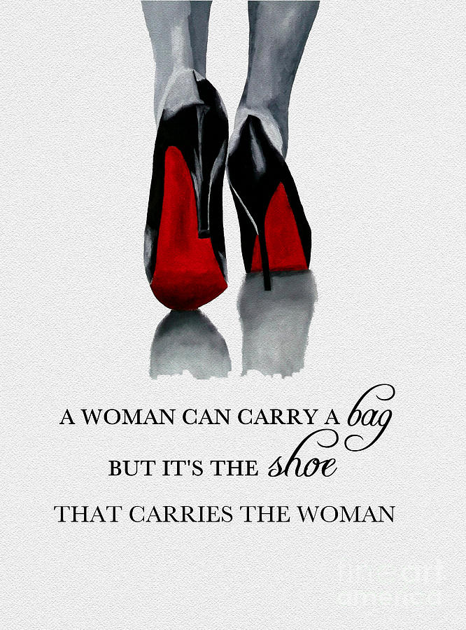 Christian Louboutin Mixed Media - Its the Shoe that Carries the Woman by My Inspiration Christian Louboutin Mixed Media - Its the Shoe that Carries the Woman by My Inspiration