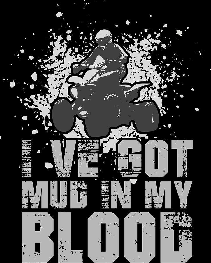 4 Wheeler Digital Art - Ive Got Mud In My Blood Quad 4 Wheeler by Passion Loft 4 Wheeler Digital Art - Ive Got Mud In My Blood Quad 4 Wheeler by Passion Loft