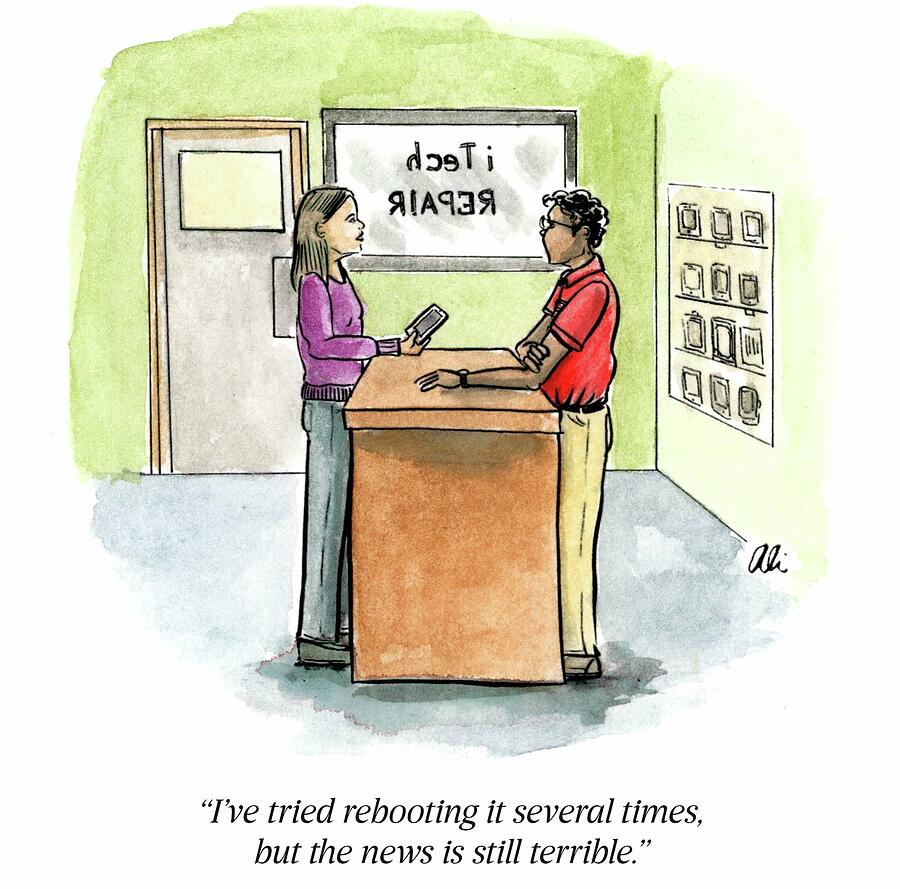 Ive Tried Rebooting It Several Times, But The News Drawing by Ali Solomon Ive Tried Rebooting It Several Times, But The News Drawing by Ali Solomon