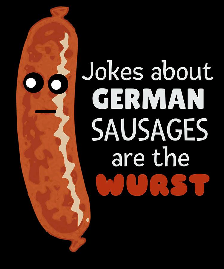 Jokes About German Sausages Are The Wurst Funn Sausage Pun Digital Art ...