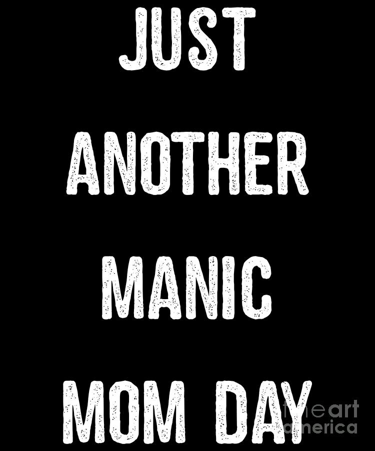 Just Another Manic Mom Day Digital Art By Flippin Sweet Gear