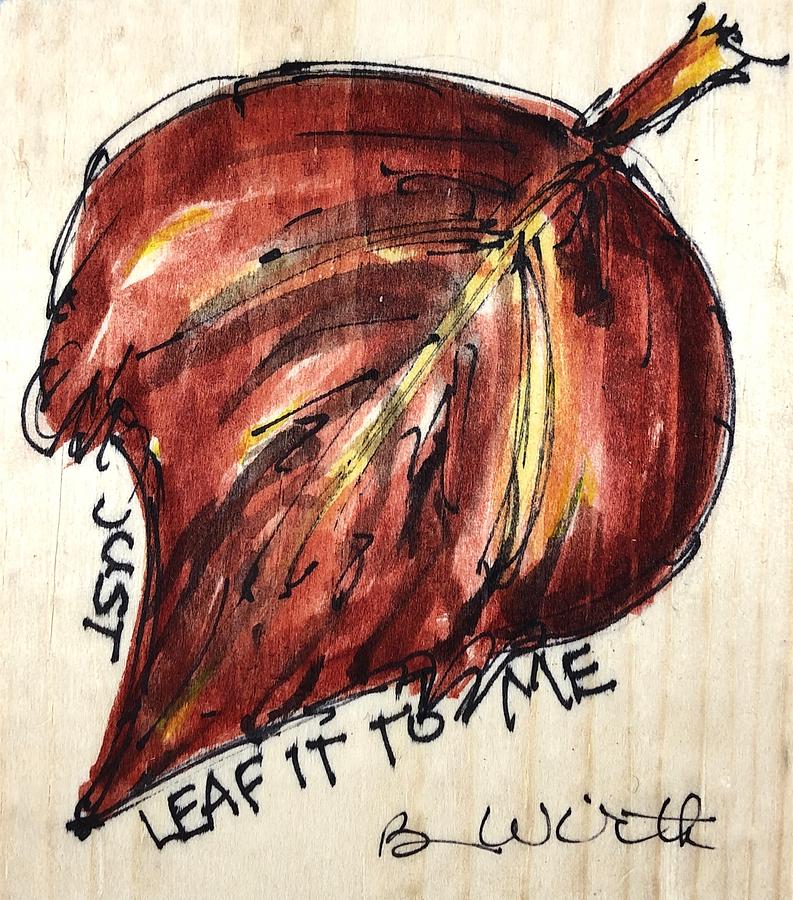 Just Leaf It To Me Painting by Barbara Wirth