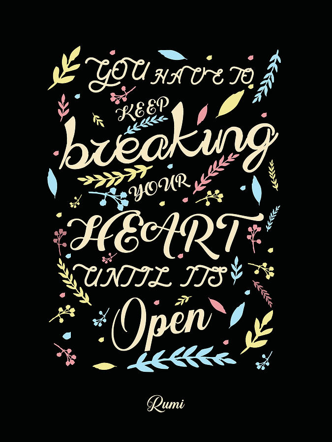 Keep breaking your heart until its open - Rumi Quotes - Floral Typography - Quote Prints Mixed Media by Studio Grafiikka