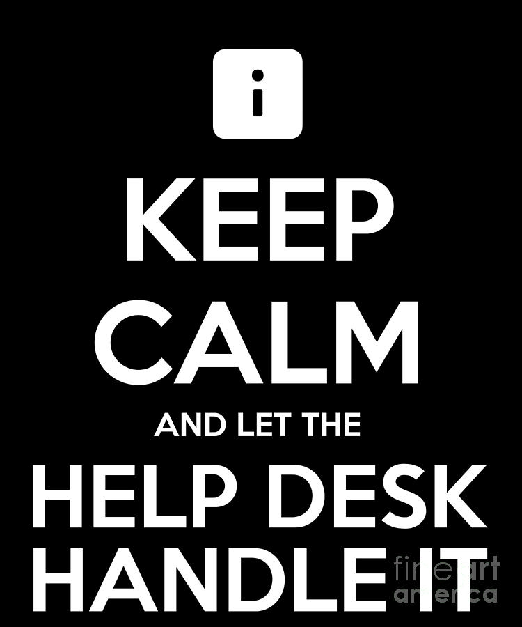 Keep Calm And Let The Help Desk Handle It Tshirt Drawing By Noirty