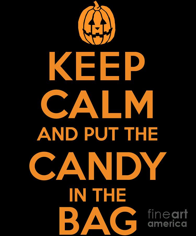 Keep Calm and Put the Halloween Candy in the Bag by Flippin Sweet Gear Keep Calm and Put the Halloween Candy in the Bag by Flippin Sweet Gear