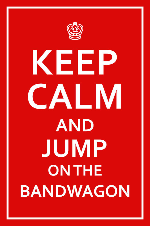 Keep Calm - Jump on Bandwagon Digital Art by Richard Reeve
