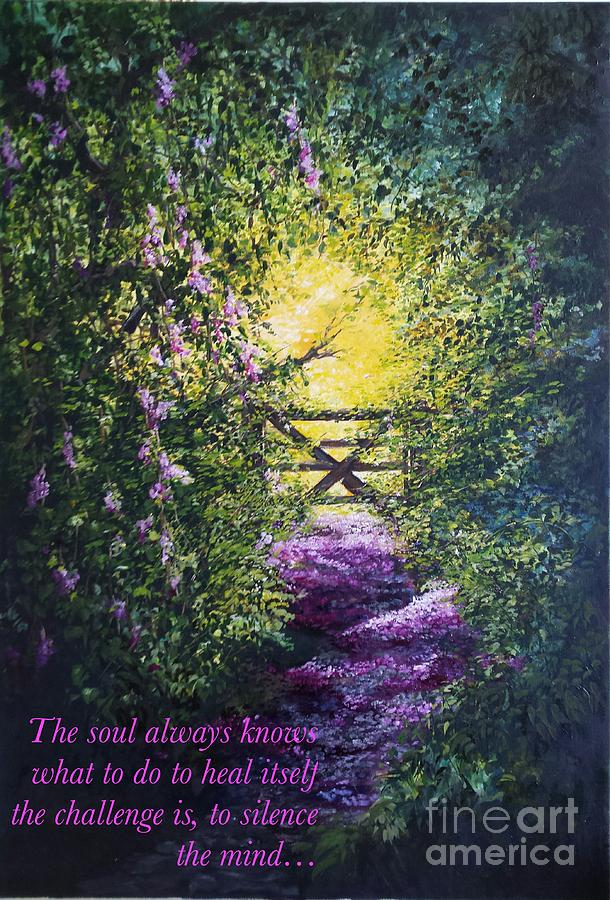 Flower Painting - Keep the mind quiet...  the soul knows what to do by Lizzy Forrester