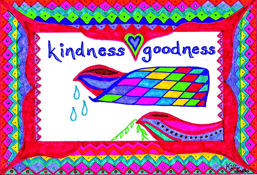 Kindness - Goodness Drawing by Karen Nice-Webb