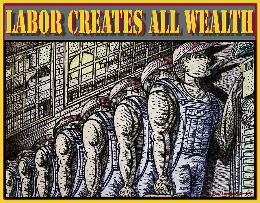 Labor Creates All Wealth Mixed Media by Larry Butterworth