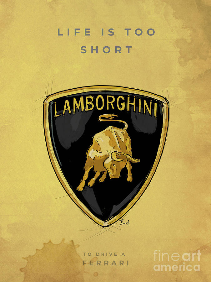 Life Is Too Short Drawing - Lamborghini logo. Original Artwork. Lambo quote. Life is too short... to drive a Ferrari by Drawspots Illustrations