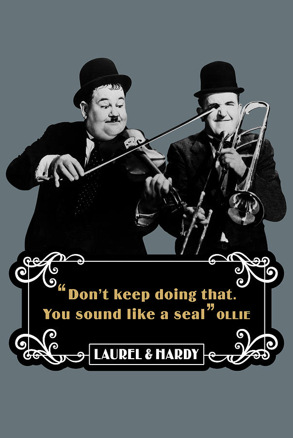 https://images.fineartamerica.com/images/artworkimages/mediumlarge/2/laurel-and-hardy-quotes-dont-keep-doing-that-you-sound-like-a-seal-david-richardson.jpg
