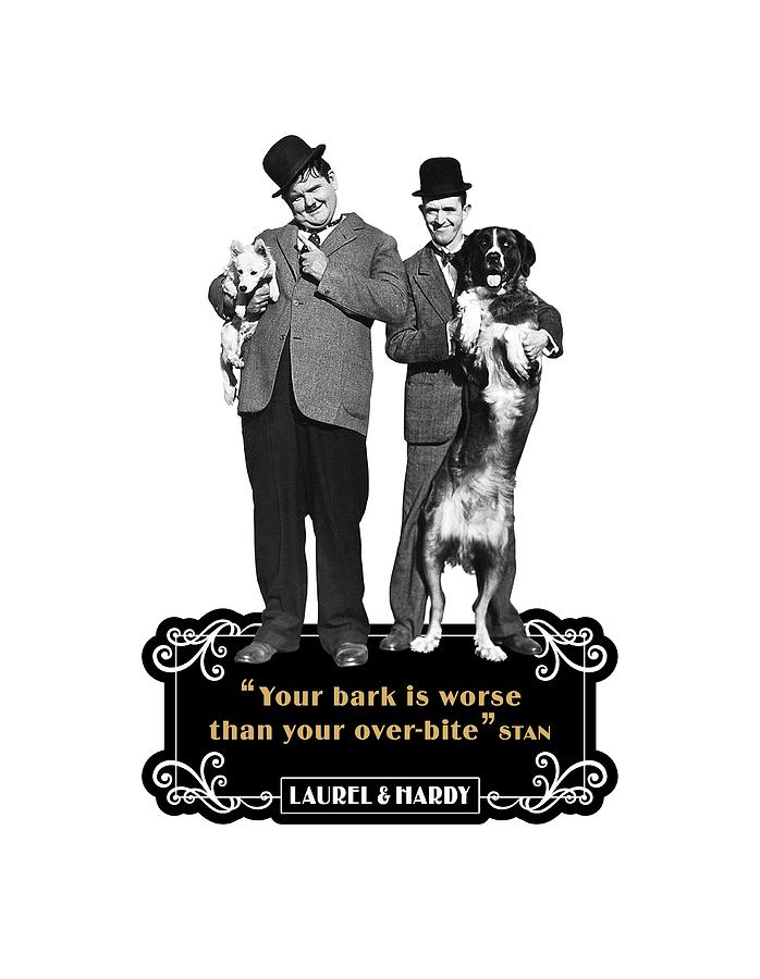 Laurel and Hardy Quotes You're Bark Is Worse Than Your Over-Bite Digital Art by David Richardson