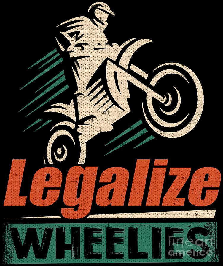 Legalize Wheelies Motorcycle Statement Gift Idea Digital Art by