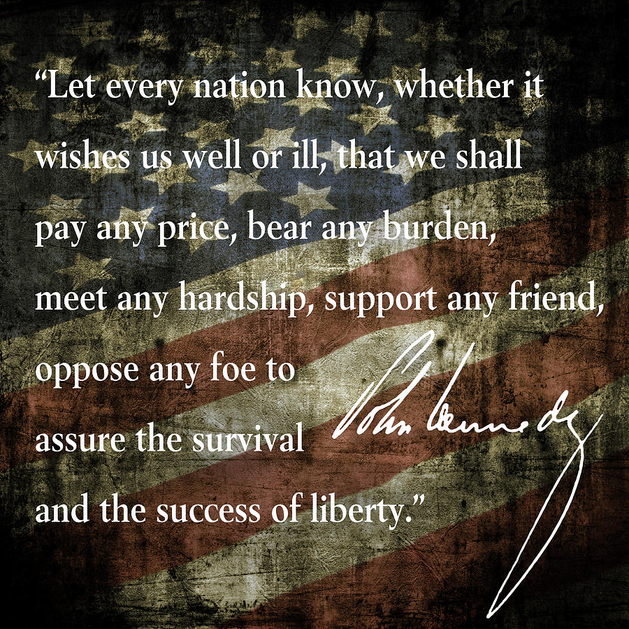 Let Every Nation Know We Shall Pay Any Price . . . John F. Kennedy ...