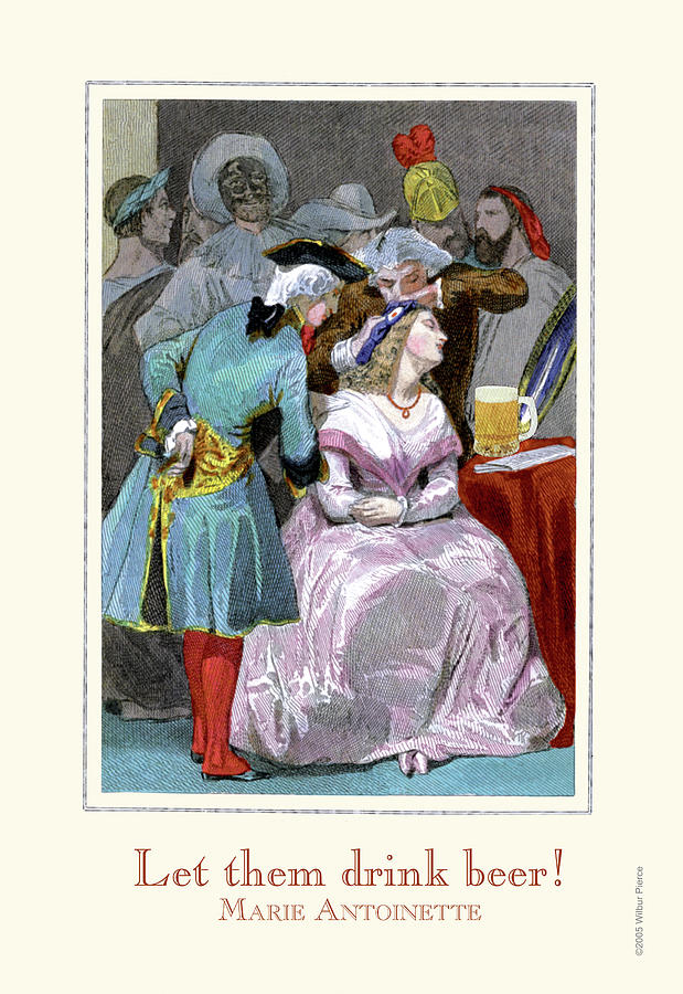 Let them Drink Beer - Marie Antoinette Painting by Wilbur Pierce