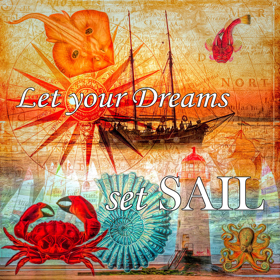 Let Your Dreams Set Sail Digital Art by Debra and Dave Vanderlaan