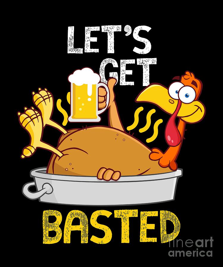 Beer Digital Art - Lets Get Basted Drinking Thanksgiving Turkey by Sassy Lassy