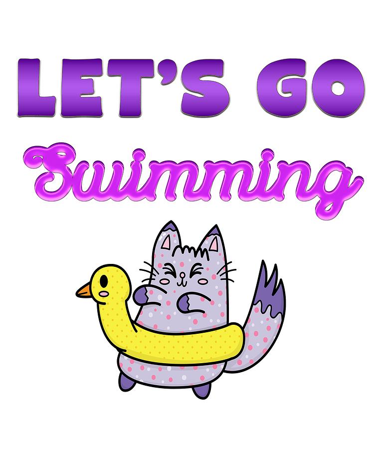 Lets Go Swimming Cat Gifts Digital Art By Your Giftshoppe