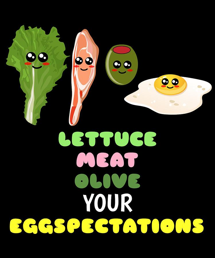 Lettuce Meat Olive Your Eggspectations Funny Food Pun Digital Art By Dogboo