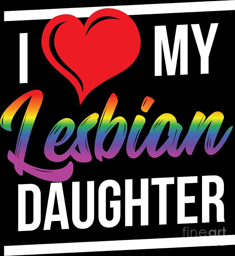 Lgbt Gay Pride Lesbian I Love My Lesbian Daughter Digital Art By Haselshirt