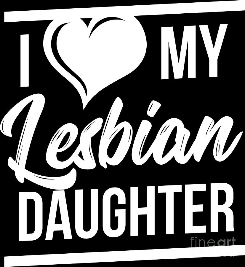 Lgbt Gay Pride Lesbian I Love My Lesbian Daughter White Digital Art By Haselshirt