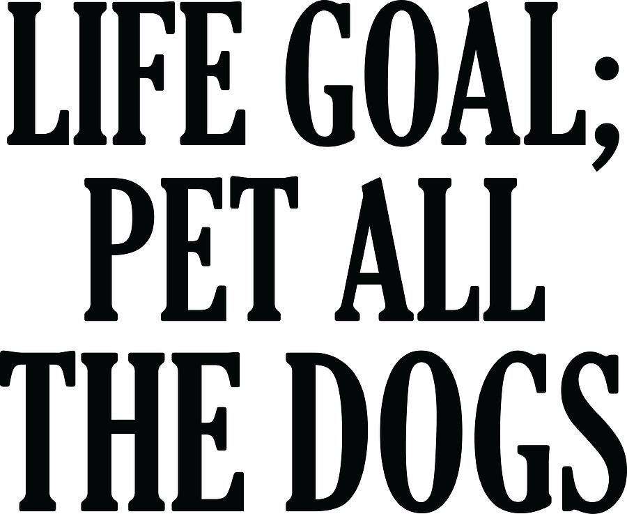 Life goal pet outlet all the dogs