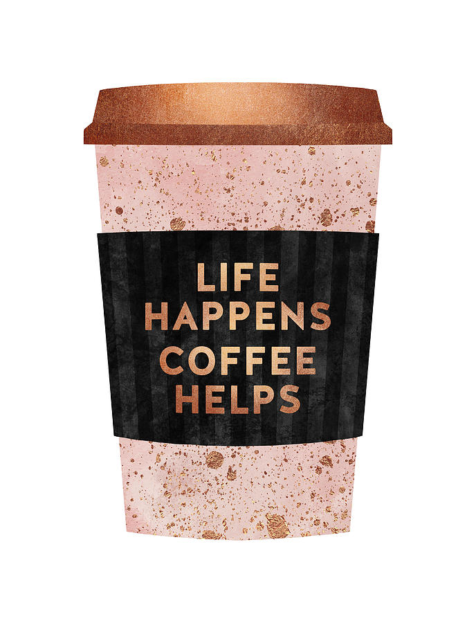 Coffee Digital Art - Life Happens Coffee Helps by Elisabeth Fredriksson