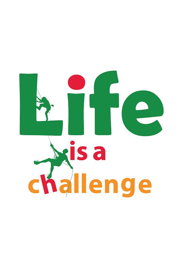 Life Is A Challenge Digital Art by Mohamed Maher - Pixels