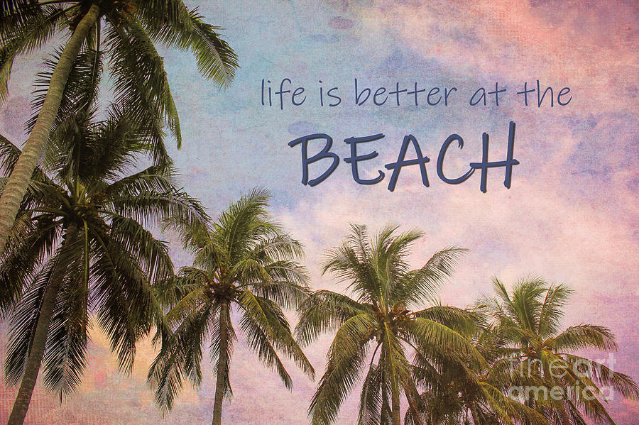 Life Is Better At The Beach Photograph