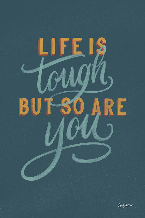 Typography Painting - Life Is Tough by Becky Thorns