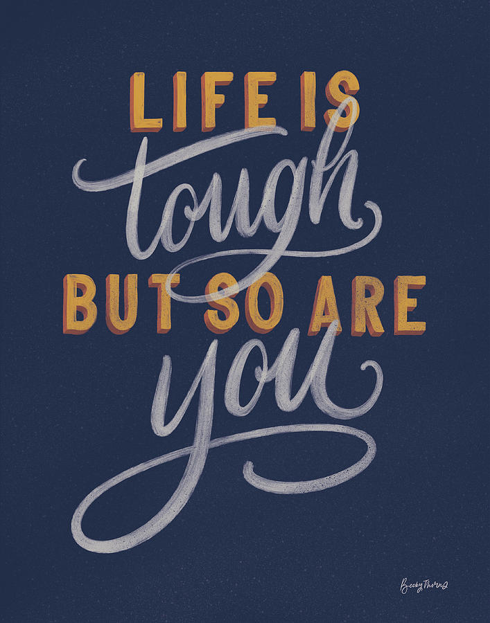 Inspirational Painting - Life Is Tough Navy by Becky Thorns