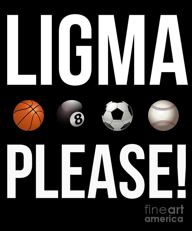 Ligma? Balls : r/Ligma