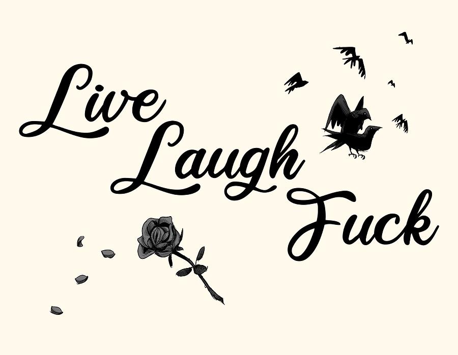 Inspirational Drawing - Live, Laugh, Fuck  by Ludwig Van Bacon