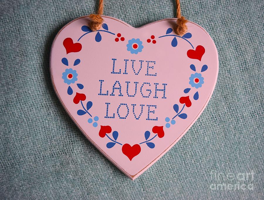 Live, Laugh, Love. Photograph