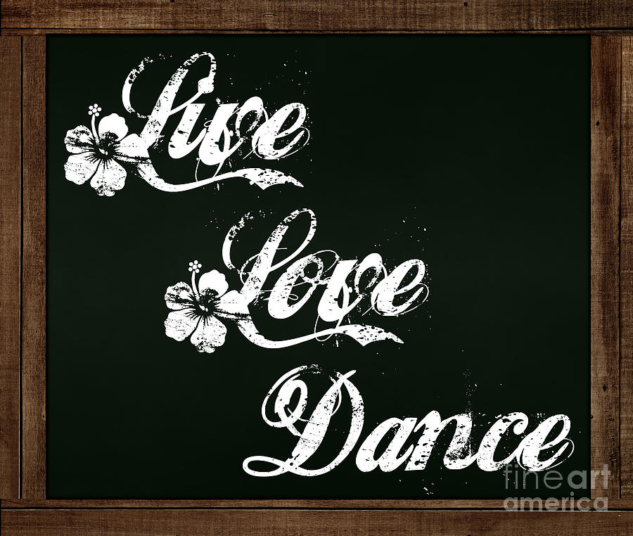 Live Love Dance - Chalkboard Messages Photograph by Colleen Cornelius