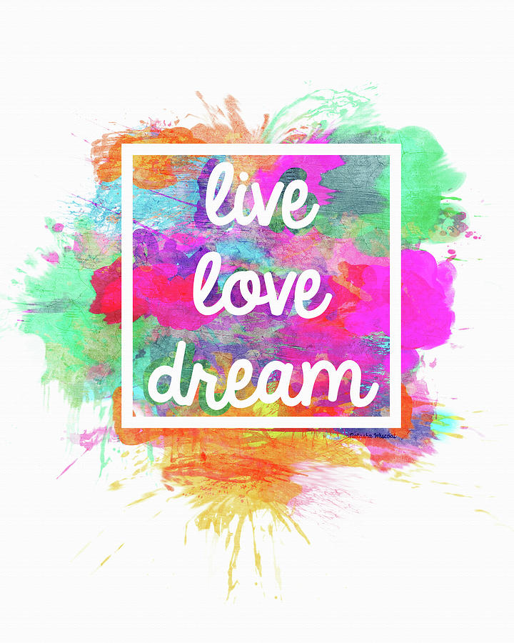 Motivational Mixed Media - Live Love Dream by Natasha Wescoat