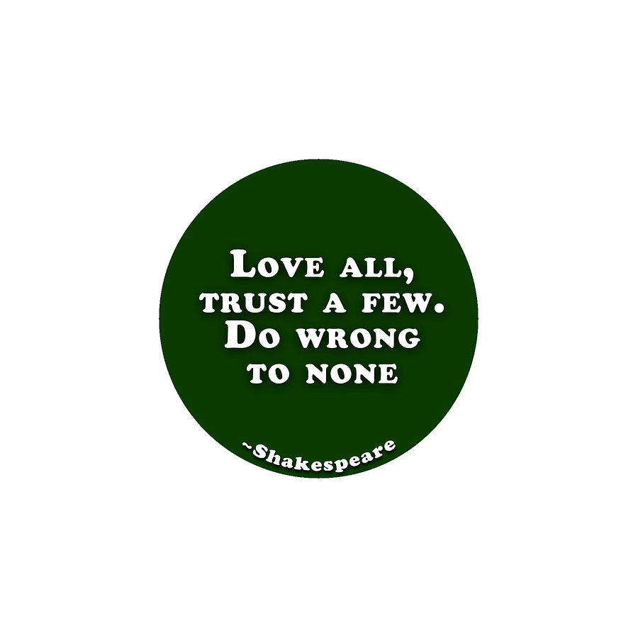 Love all, trust a few. Do wrong to none  #shakespeare #shakespearequote Digital Art by TintoDesigns