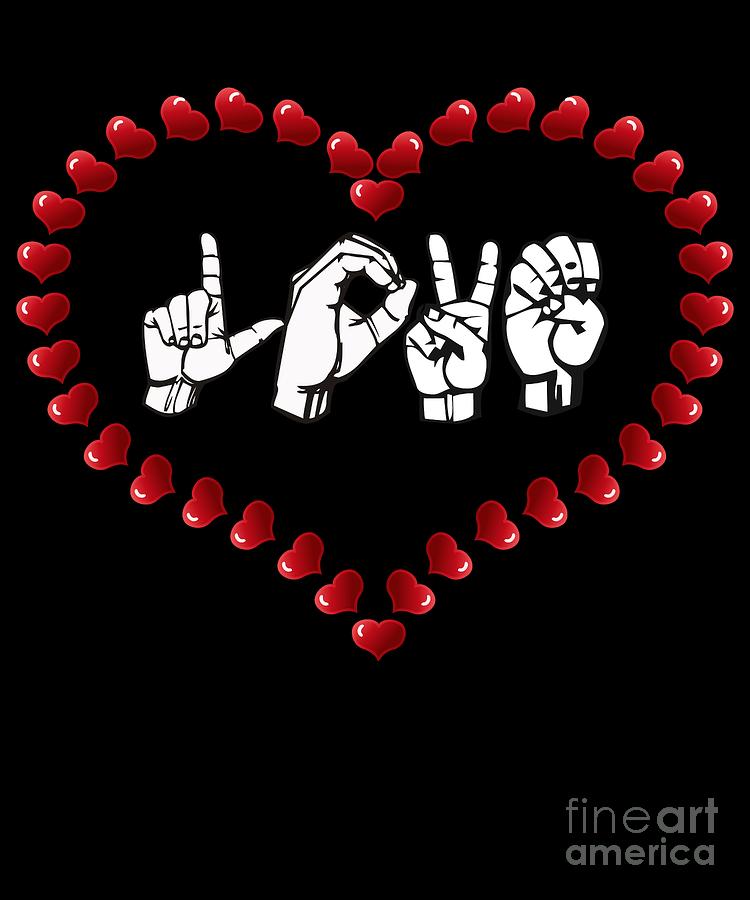 Love Asl American Sign Language Product T For Valentines Digital Art By Dc Designs Suamaceir 4463