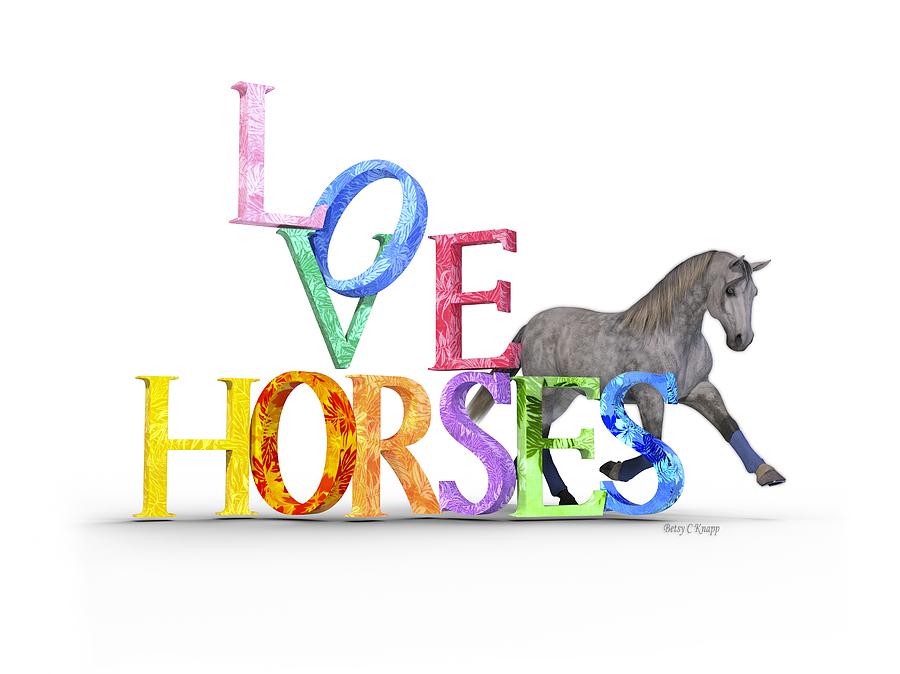 Horse Digital Art - Love Horses Dapple Gray by Betsy Knapp