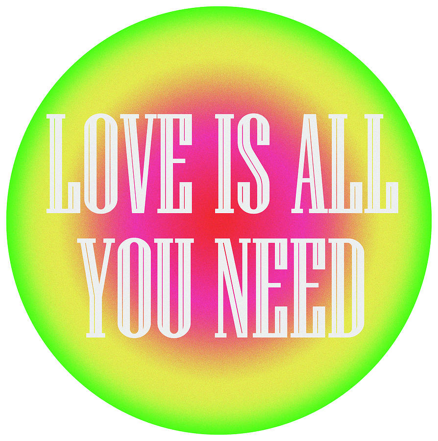 Typography Digital Art - Love Is All You Need by Margo Ask