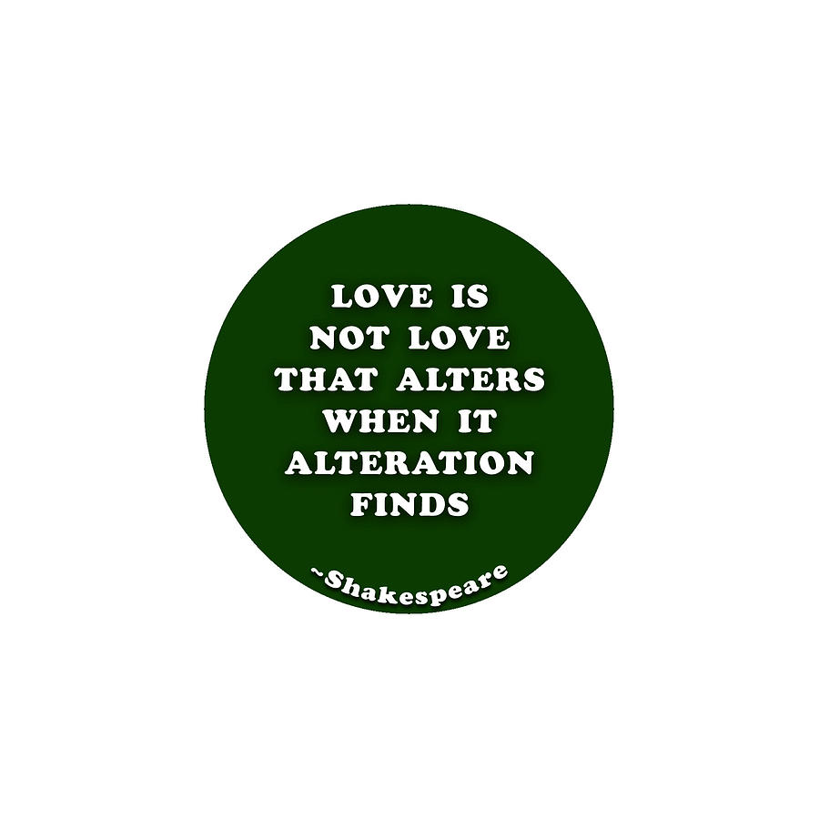 Love is not love that alters when it alteration finds  #shakespeare #shakespearequote Digital Art by TintoDesigns