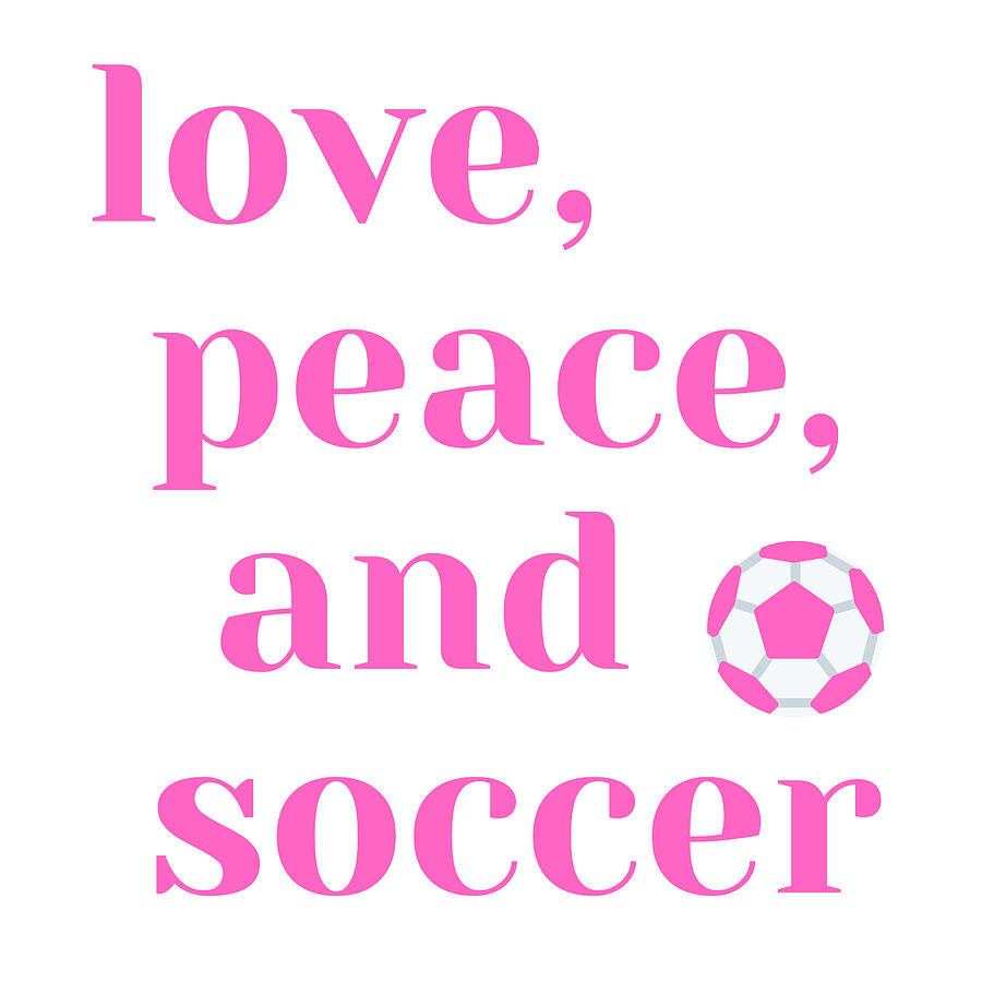 Love, peace and soccer Digital Art by Aaron Geraud - Fine Art America