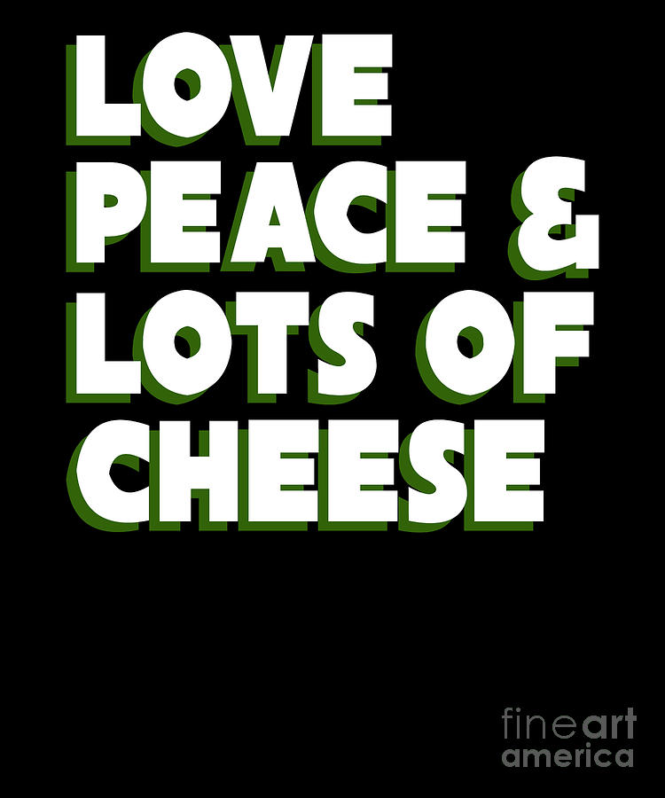 Love Peace Lotsa of Cheese Funny Puns Dad Joke Digital Art by Henry B ...